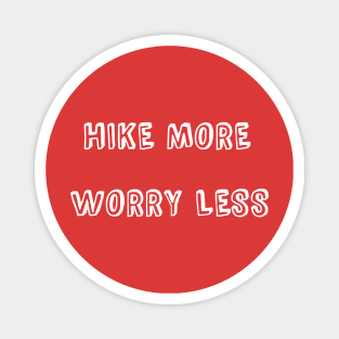 HIKE MORE WORRY LESS Magnet